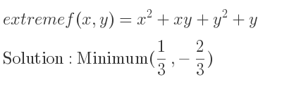 The extreme f(x,y)=x^2+xy+y^2+y is Minimum(1/3 ,-2/3)